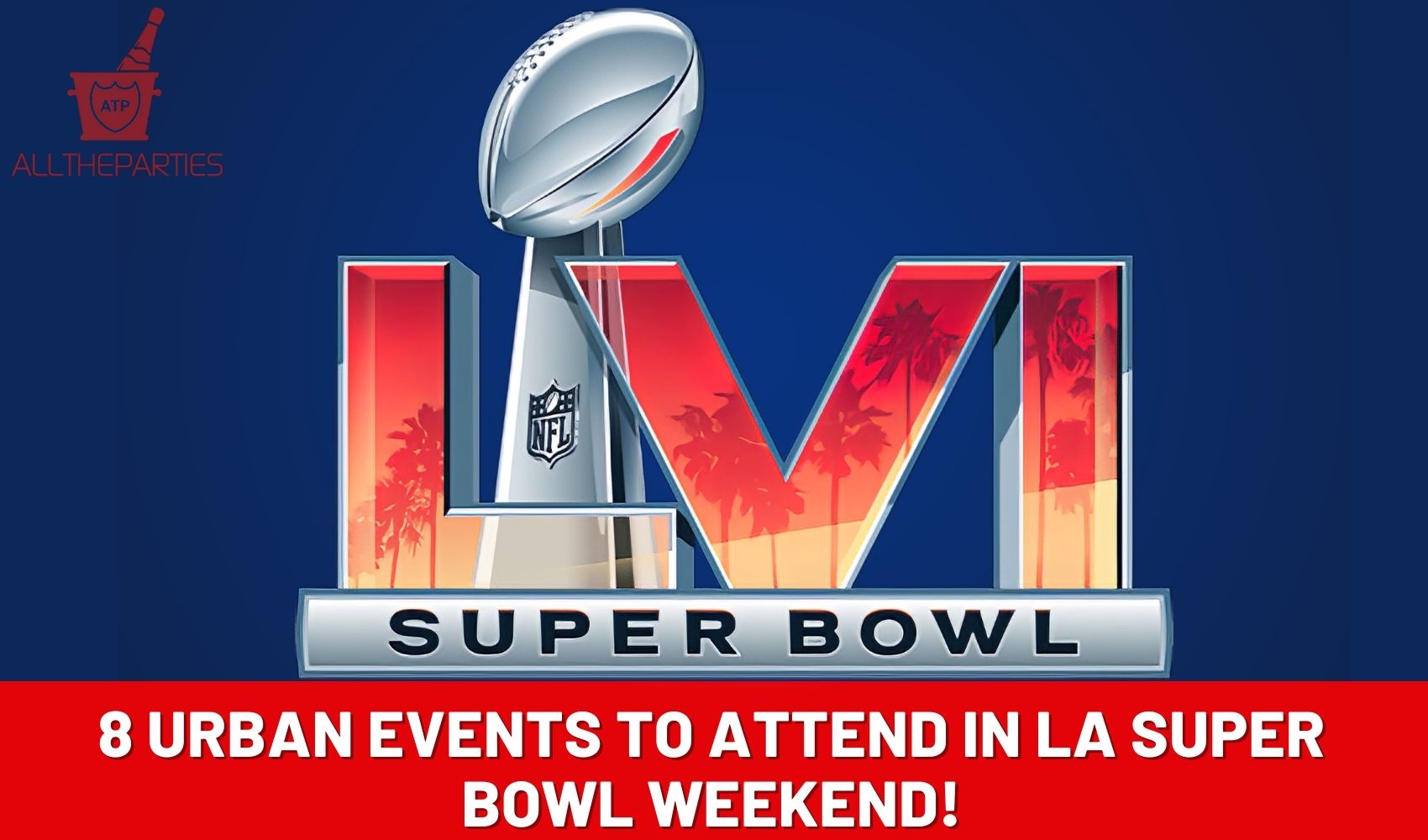 8 Urban Events To Attend In LA Super Bowl Weekend! AllTheParties